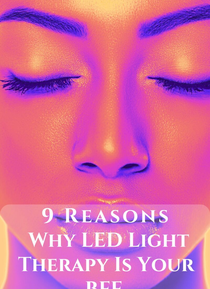 9 Reasons Why LED Light Therapy is Your Skin’s BFF