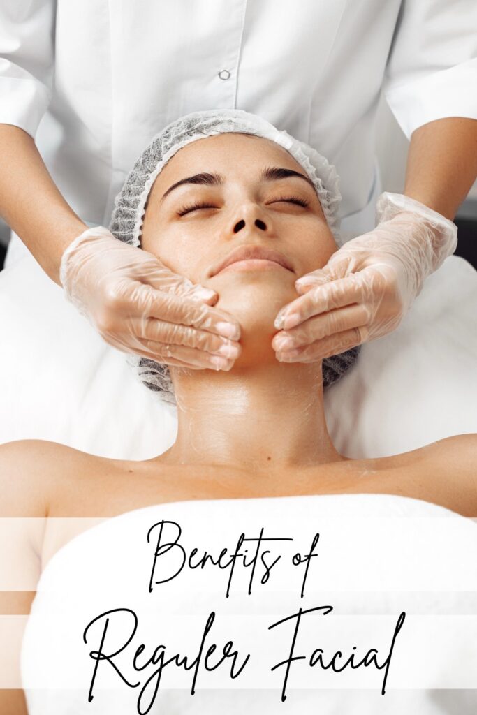 benefits of regular facial